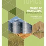 Vet Topics. Manejo de micotoxinas en producción animal